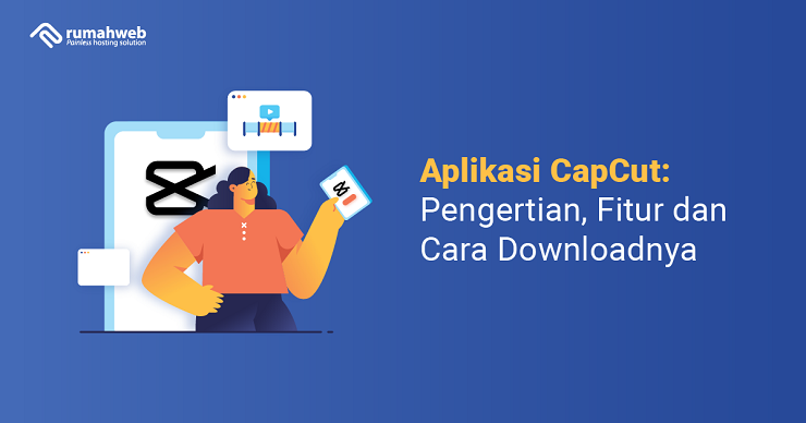 Banner - Aplikasi CapCut Pengertian, Fitur dan Cara Downloadnya