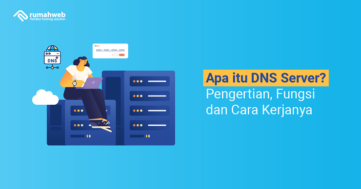 Banner - Apa itu DNS Server adalah - Pengertian, Fungsi dan Cara Kerjanya