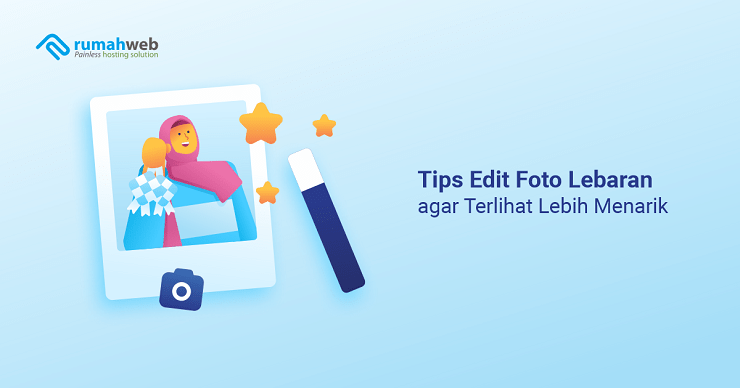banner artikel - Tips Edit Foto Lebaran agar Terlihat Lebih Menarik