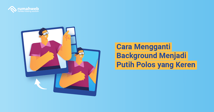 Banner - Cara Mengganti Background Menjadi Putih Polos yang Keren