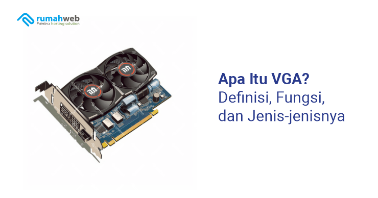 banner artikel - Apa Itu VGA Definisi, Fungsi, dan Jenis-jenisnya