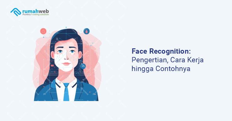 banner artikel - Face Recognition Pengertian, Cara Kerja, hingga Contohnya
